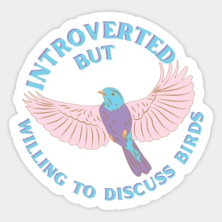 Introverted but Willing to Discuss Birds Sticker